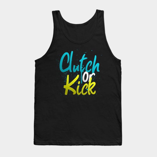 Clutch or Kick Tank Top by SM Shirts